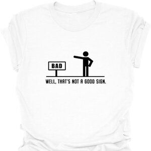Not A Good Sign Sarcasm T-Shirt